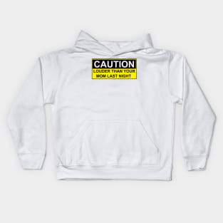 CAUTION - LOUDER THAN YOUR MOM LAST NIGHT Kids Hoodie